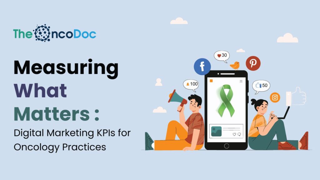 Measuring What Matters: Digital Marketing KPIs for Oncology Practices