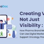 Creating Value, Not Just Visibility: How Pharma Brand Managers Can Use Digital Marketing to Support Oncology Practice