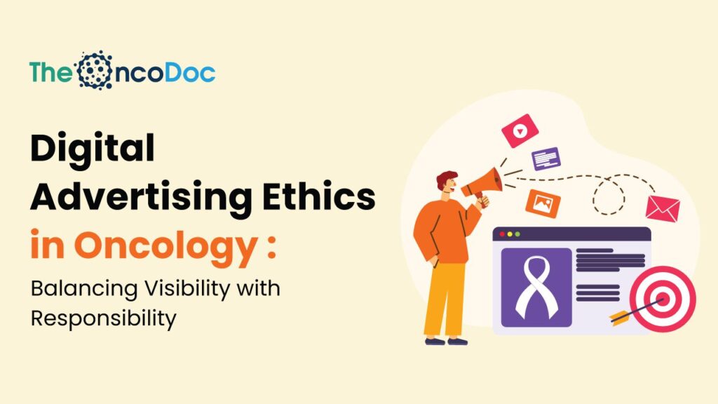 Digital Advertising Ethics in Oncology: Balancing Visibility with Responsibility
