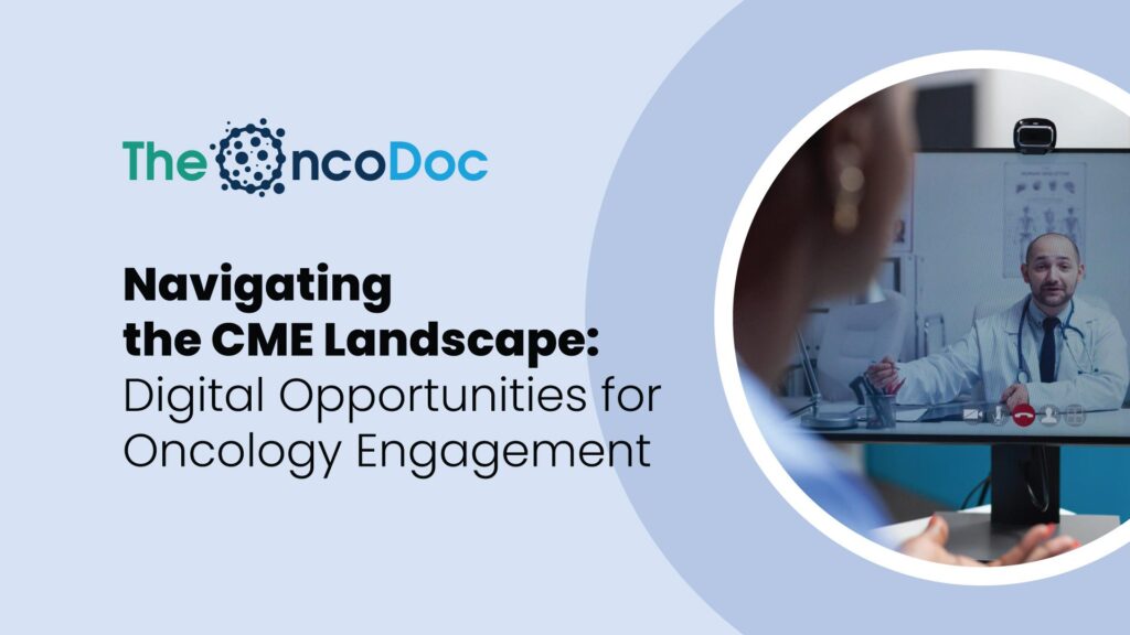 Navigating the CME Landscape: Digital Opportunities for Oncology Engagement