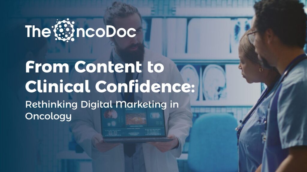 From Content to Clinical Confidence: Rethinking Digital Marketing in Oncology