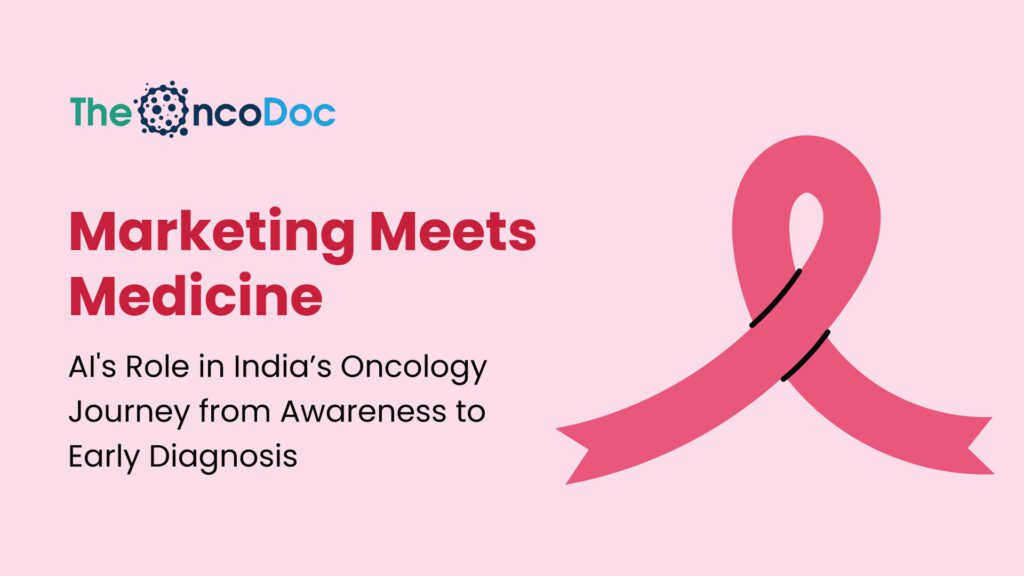 Marketing Meets Medicine: AI’s Role in India’s Oncology Journey from Awareness to Early Diagnosis