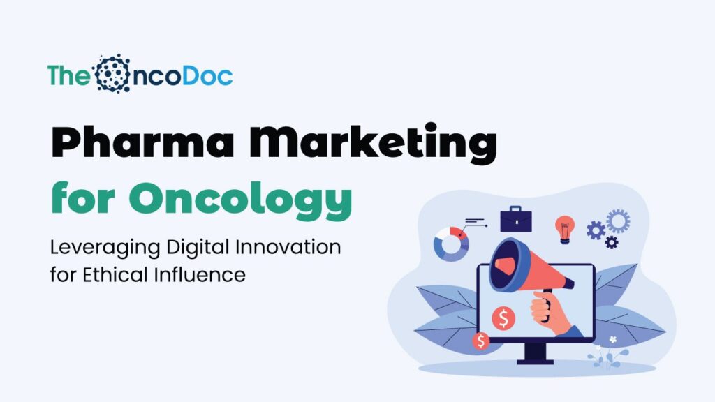 Pharma Marketing for Oncology: Leveraging Digital Innovation for Ethical Influence