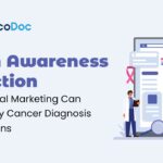 From Awareness to Action: How Digital Marketing Can Drive Early Cancer Diagnosis Campaigns 