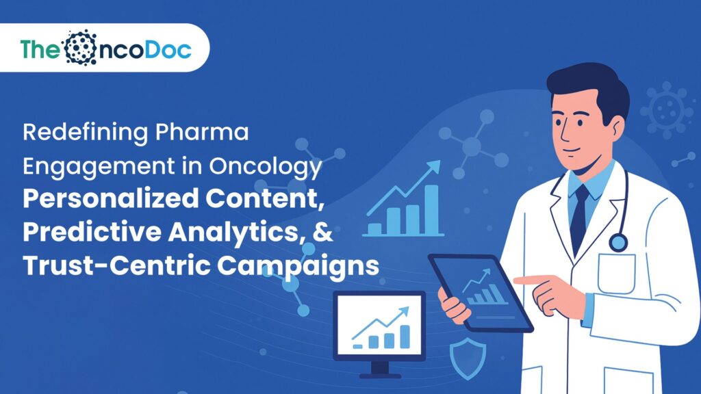 Redefining Pharma Engagement in Oncology: Personalized Content, Predictive Analytics, and Trust-Centric Campaigns