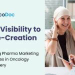 From Visibility to Value-Creation 2.0: Redefining Pharma Marketing Approaches in Oncology Care Delivery