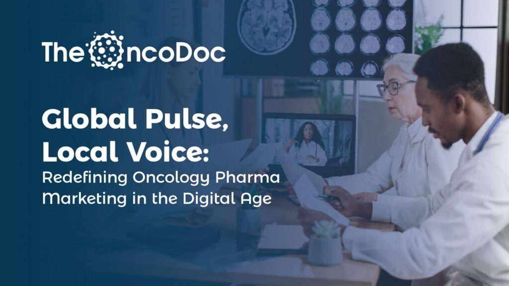 Global Pulse, Local Voice:Redefining Oncology Pharma Marketing in the Digital Age