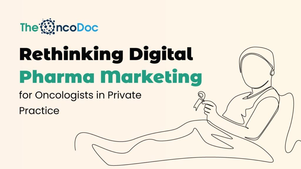 Rethinking Digital Pharma Marketing for Oncologists in Private Practice