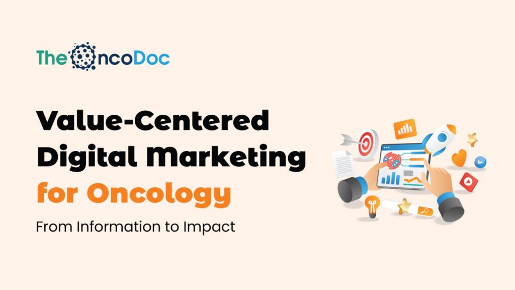 Value-Centered Digital Marketing for Oncology: From Information to Impact