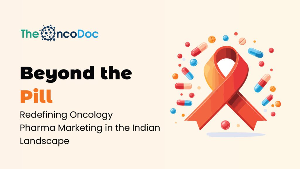 Beyond the Pill: Redefining Oncology Pharma Marketing in the Indian Landscape