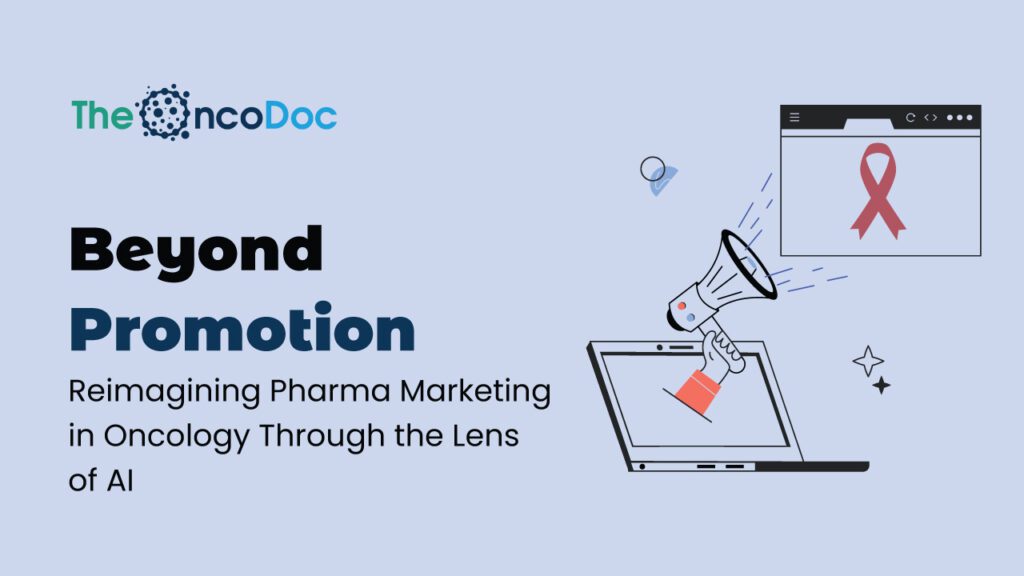 Beyond Promotion: Reimagining Pharma Marketing in Oncology Through the Lens of AI