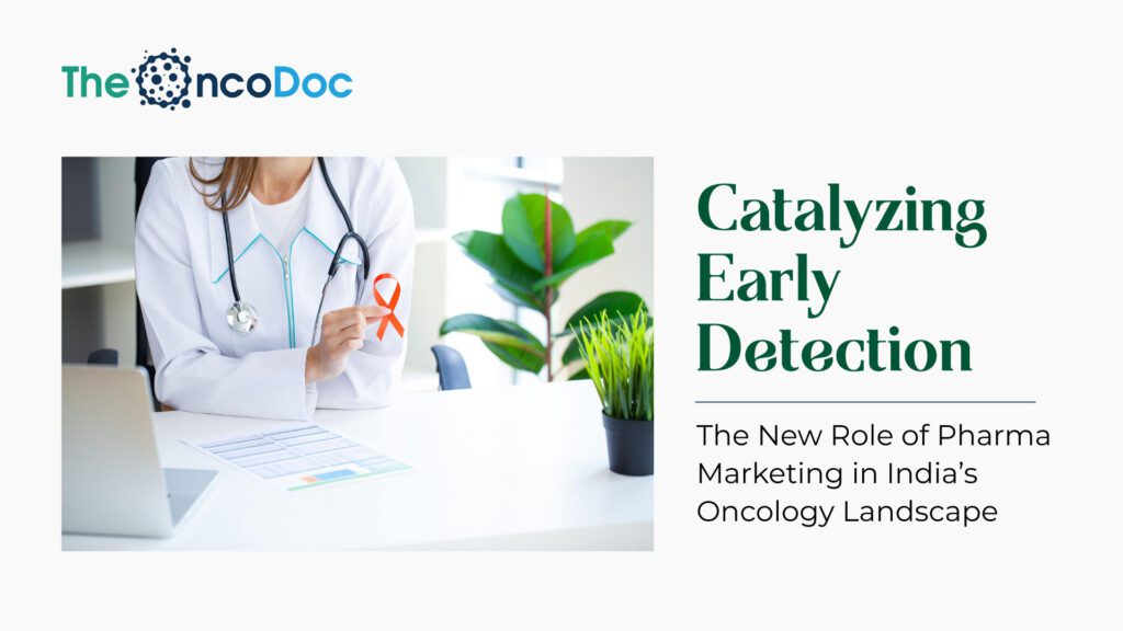 Catalyzing Early Detection: The New Role of Pharma Marketing in India’s Oncology Landscape