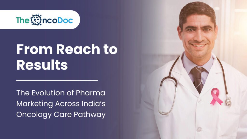 From Reach to Results: The Evolution of Pharma Marketing Across India’s Oncology Care Pathway