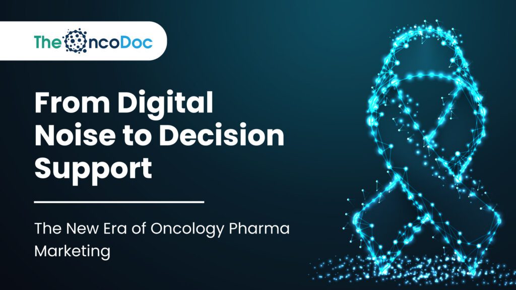 From Digital Noise to Decision Support: The New Era of Oncology Pharma Marketing