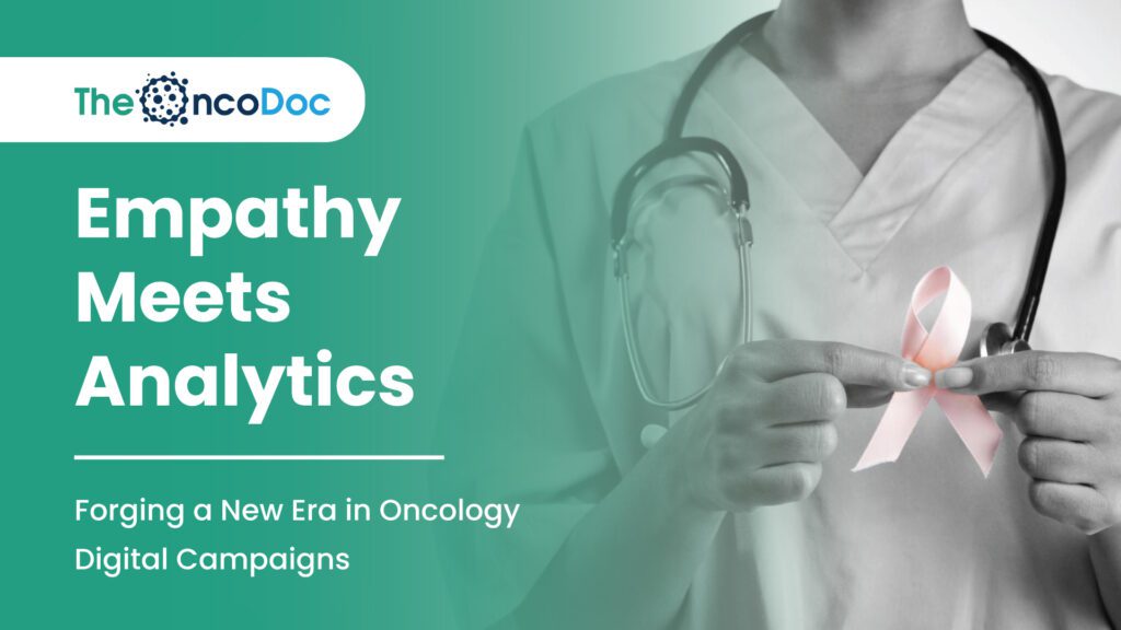 Empathy Meets Analytics: Forging a New Era in Oncology Digital Campaigns