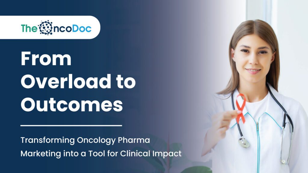 From Overload to Outcomes: Transforming Oncology Pharma Marketing into a Tool for Clinical Impact