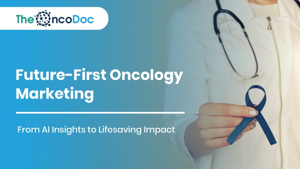 Future-First Oncology Marketing: From AI Insights to Lifesaving Impact