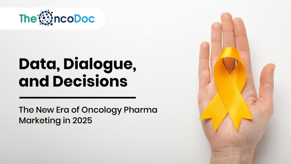 Data, Dialogue, and Decisions: The New Era of Oncology Pharma Marketing in 2025