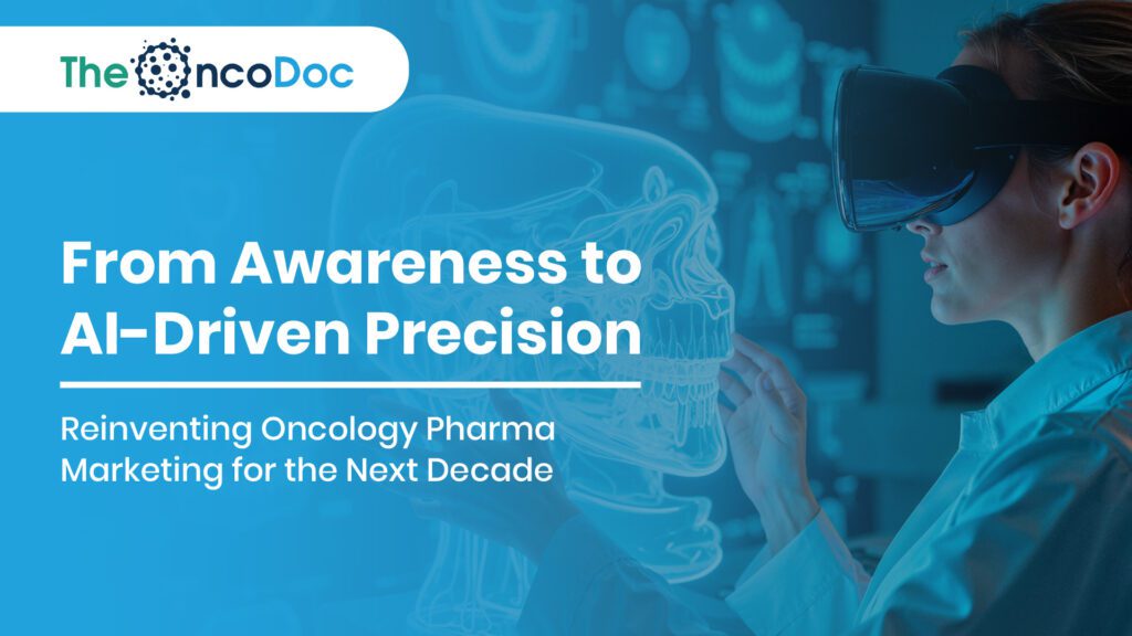 From Awareness to AI-Driven Precision: Reinventing Oncology Pharma Marketing for the Next Decade