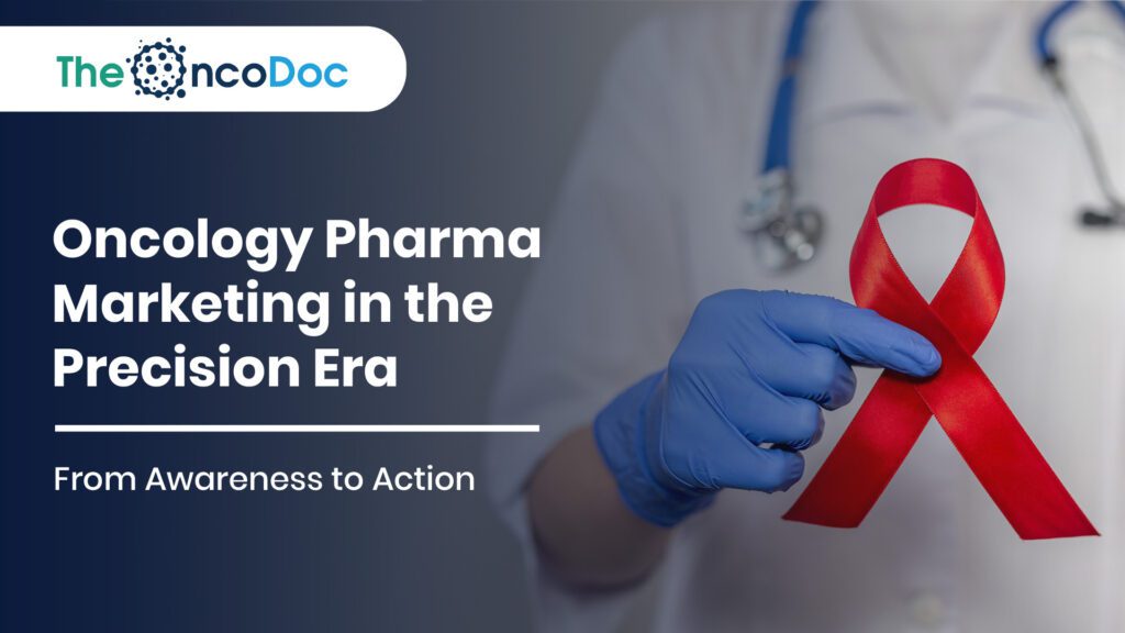 Oncology Pharma Marketing in the Precision Era: From Awareness to Action