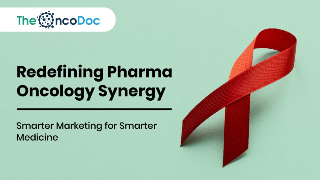 Redefining Pharma-Oncology Synergy: Smarter Marketing for Smarter Medicine
