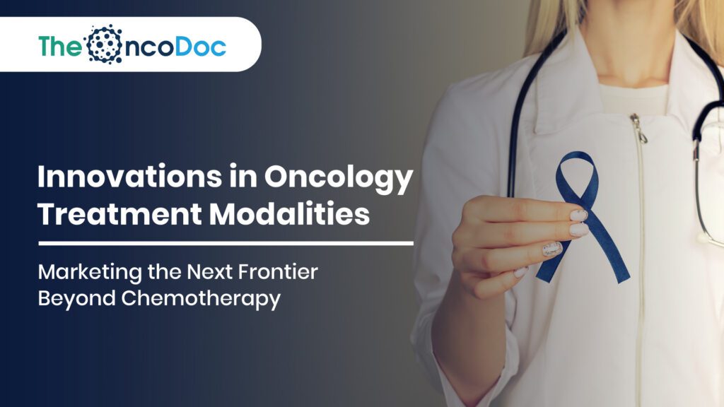 Innovations in Oncology Treatment Modalities: Marketing the Next Frontier Beyond Chemotherapy