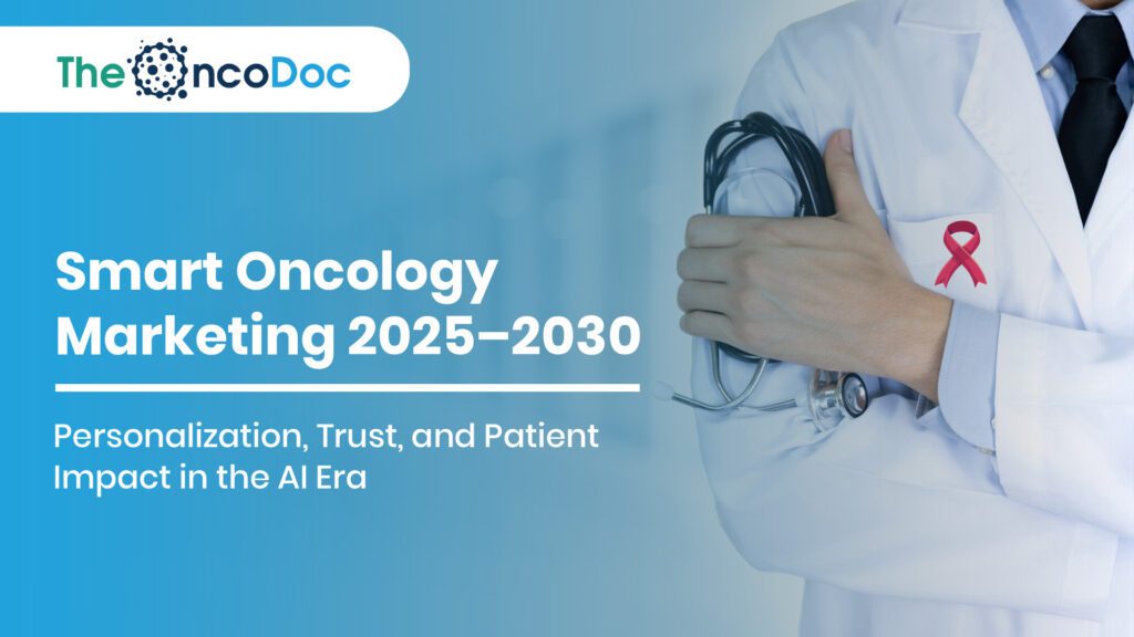 Smart Oncology Marketing 2025–2030: Personalization, Trust, and Patient Impact in the AI Era