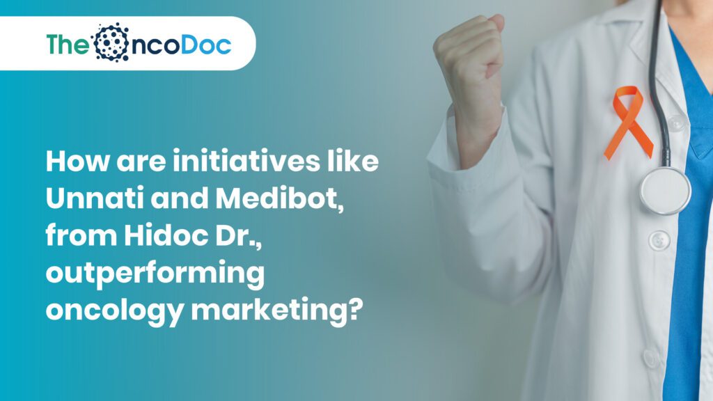 How are initiatives like Unnati and Medibot, from Hidoc Dr., outperforming oncology marketing?