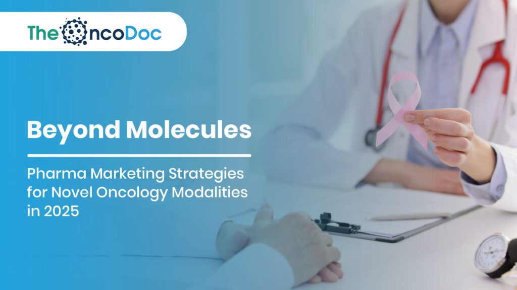 Beyond Molecules: Pharma Marketing Strategies for Novel Oncology Modalities in 2025