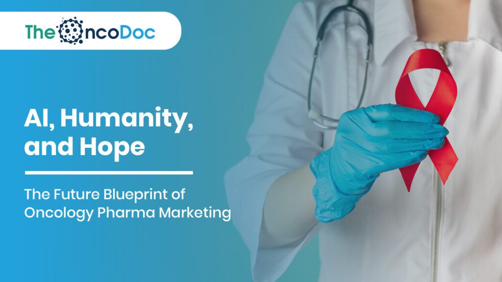 AI, Humanity, and Hope: The Future Blueprint of Oncology Pharma Marketing