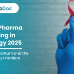 Global Pharma Marketing in Oncology 2025: India’s Momentum and the New Therapy Frontiers