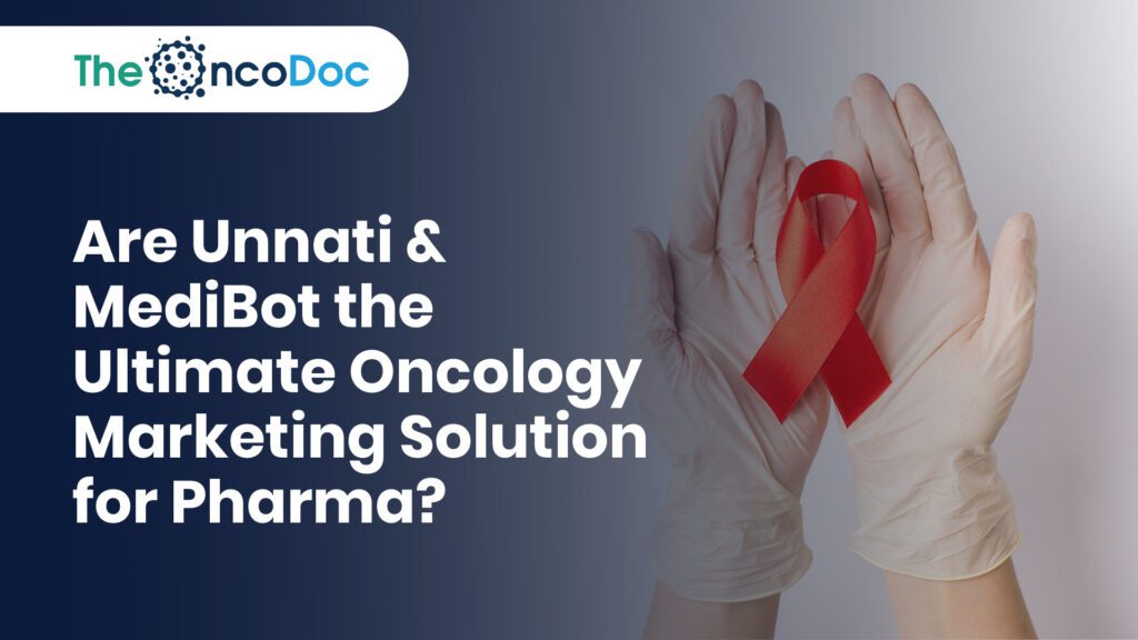 Are Unnati & MediBot the Ultimate Oncology Marketing Solution for Pharma?