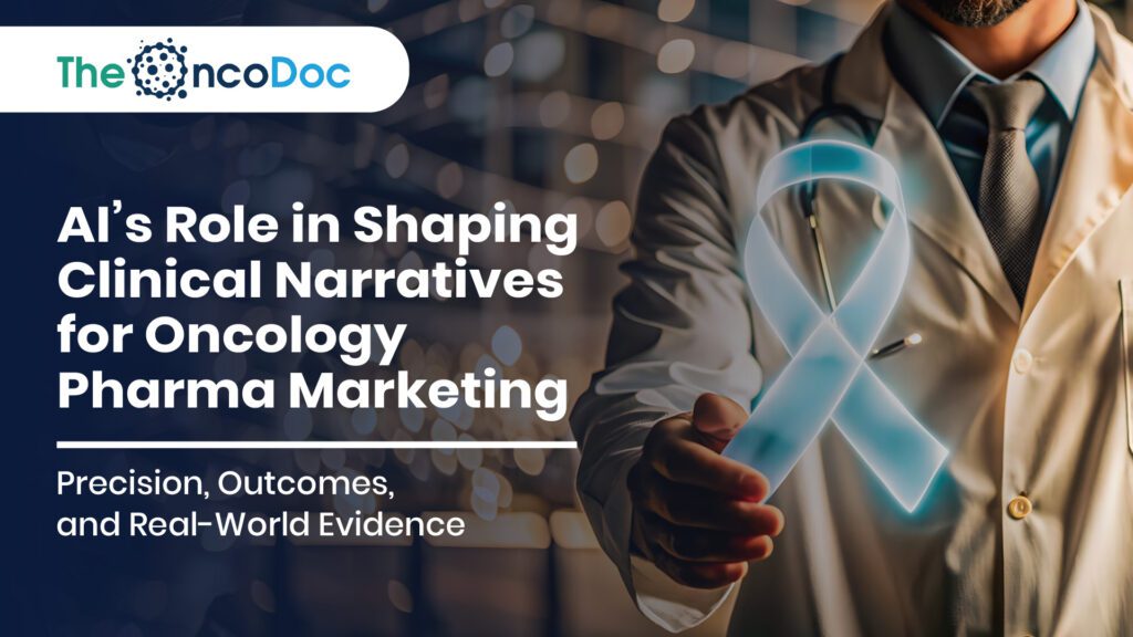 AI’s Role in Shaping Clinical Narratives for Oncology Pharma Marketing: Precision, Outcomes, and Real-World Evidence