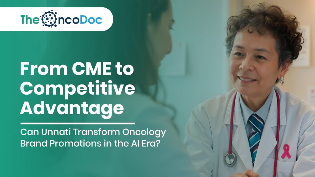 From CME to Competitive Advantage: Can Unnati Transform Oncology Brand Promotions in the AI Era?