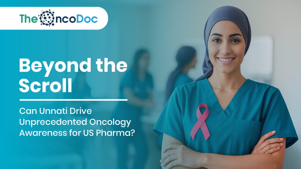Beyond the Scroll: Can Unnati Drive Unprecedented Oncology Awareness for US Pharma?