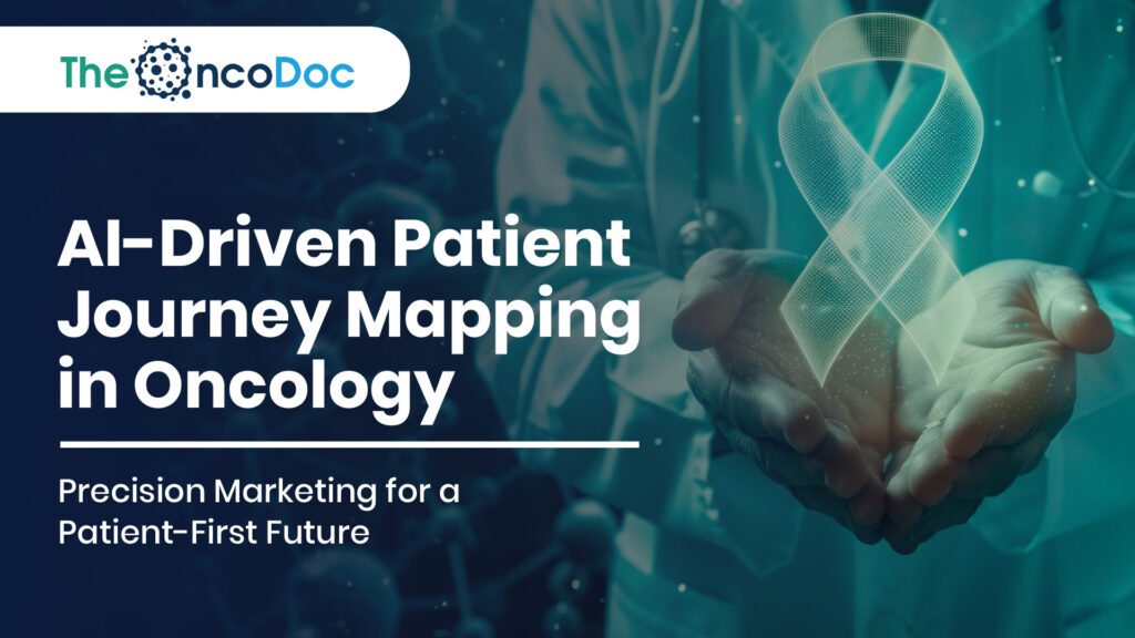 AI-Driven Patient Journey Mapping in Oncology: Precision Marketing for a Patient-First Future
