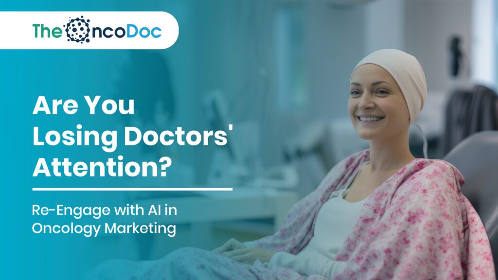 Are You Losing Doctors’ Attention? Re-Engage with AI in Oncology Marketing