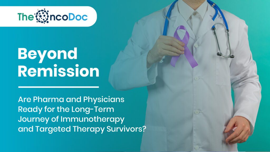 Beyond Remission: Are Pharma and Physicians Ready for the Long-Term Journey of Immunotherapy and Targeted Therapy Survivors?