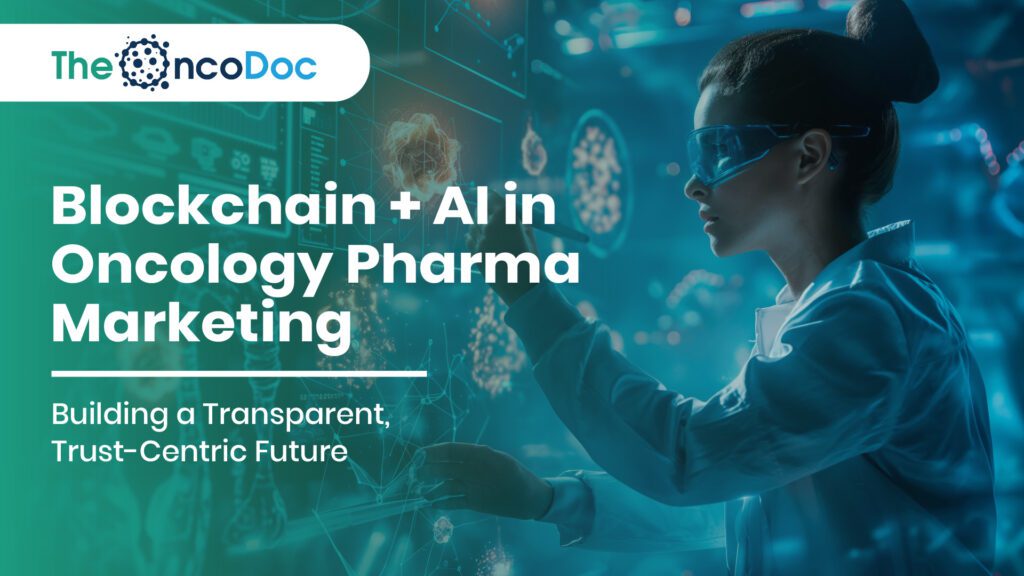 Blockchain + AI in Oncology Pharma Marketing: Building a Transparent, Trust-Centric Future