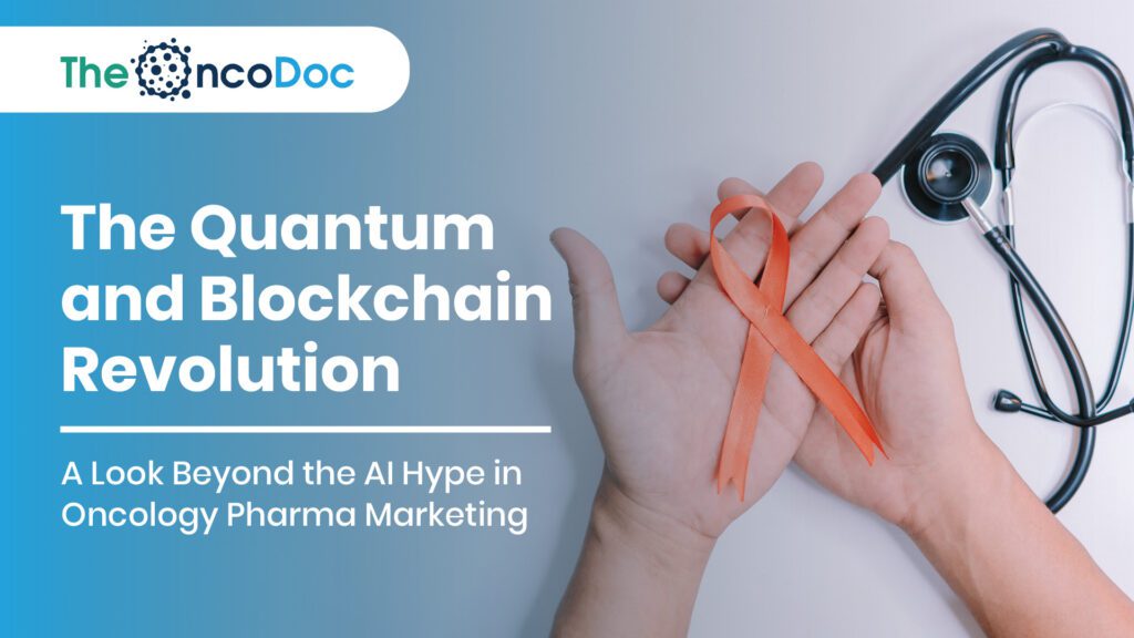 The Quantum and Blockchain Revolution: A Look Beyond the AI Hype in Oncology Pharma Marketing