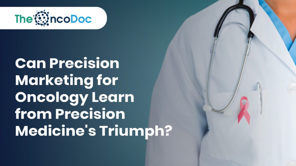 Can Precision Marketing for Oncology Learn from Precision Medicine’s Triumph?