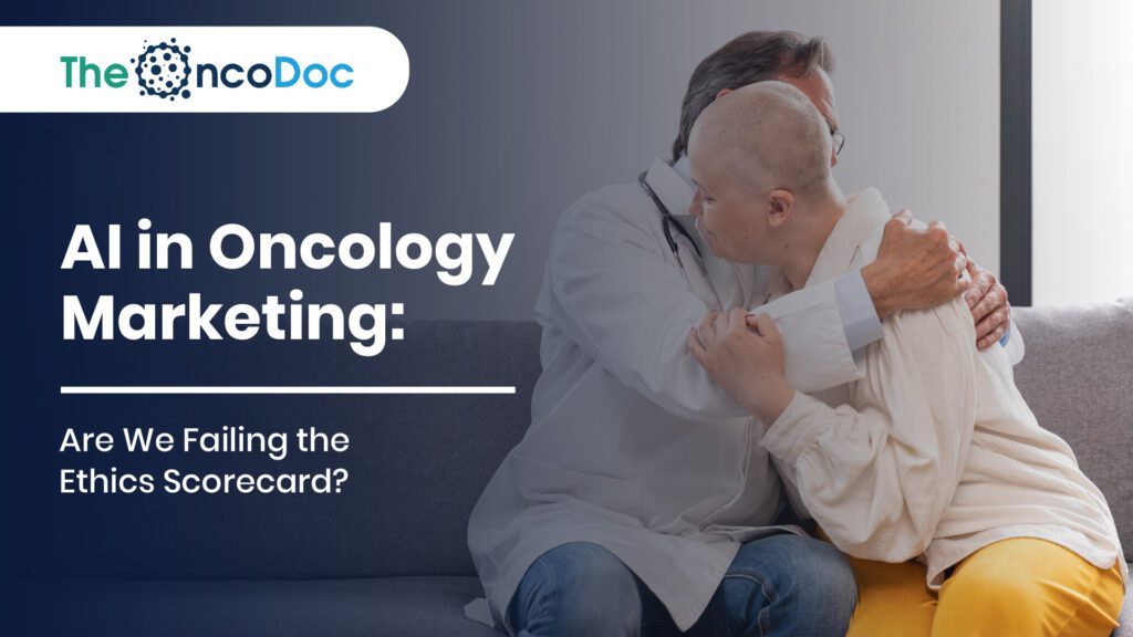 AI in Oncology Marketing: Are We Failing the Ethics Scorecard?