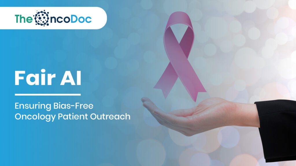 Fair AI: Ensuring Bias-Free Oncology Patient Outreach