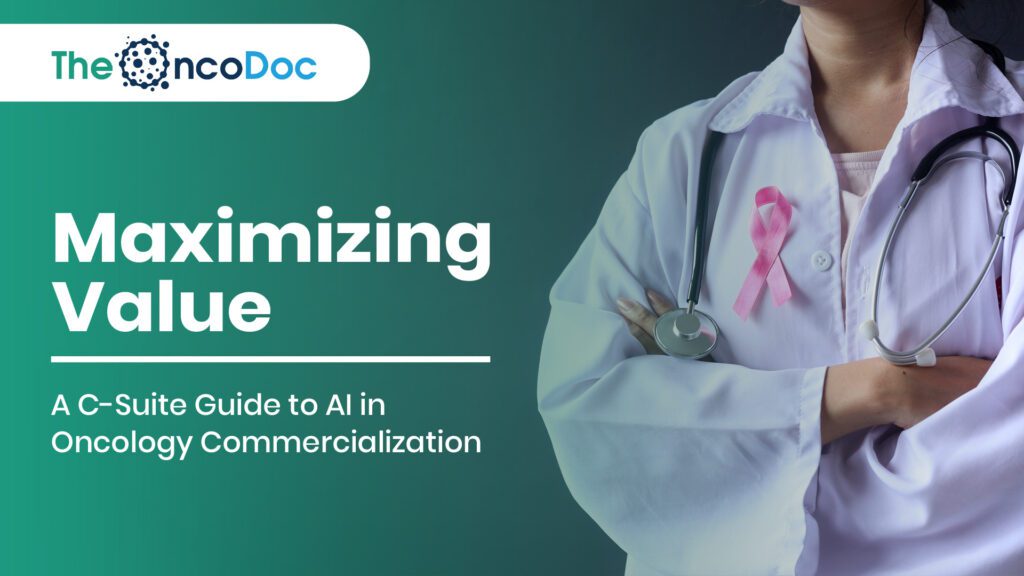 Maximizing Value: A C-Suite Guide to AI in Oncology Commercialization